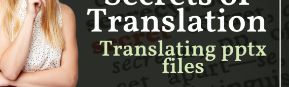 Secrets of Translation. Translating pptx files: How to preserve the format of a presentation?